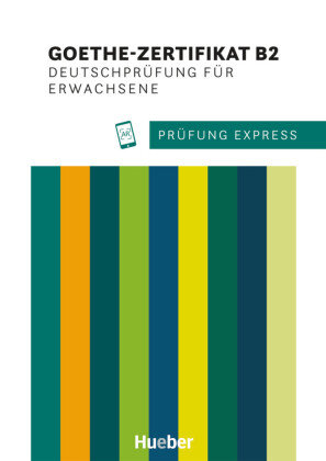 Prüfung Express - Goethe-Zertifikat B2, Deutschprüfung für Erwachsene Hueber