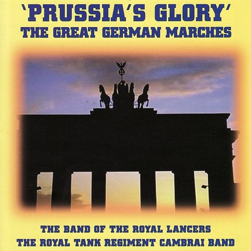Prussia's Glory' - The Great German Marches The Band of the Royal Lancers