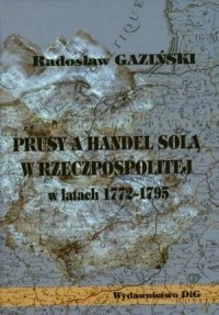 Prusy, a Handel Solą w Rzeczpospolitej w Latach 1772-1795 Gazinski Radosław