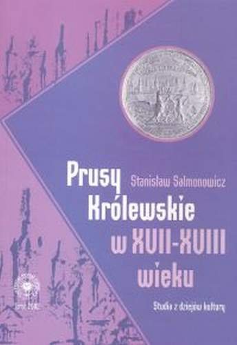 Prusy Królewskie w XVII -XVIII wieku Salmonowicz Stanisław