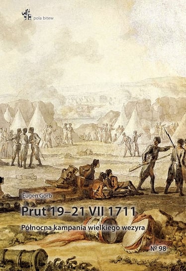 Prut 19–21.VII.1711. Północna kampania wielkiego wezyra Gorb Eugen