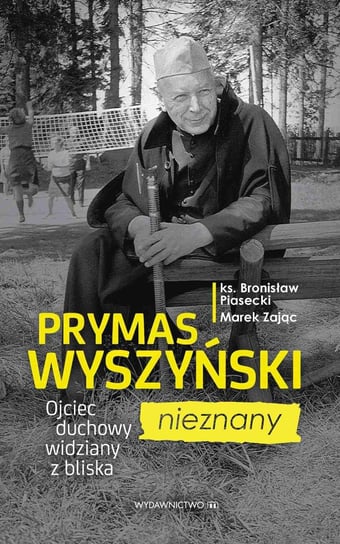 Prymas Wyszyński nieznany. Ojciec duchowy widziany z bliska Piasecki Bronisław, Zając Marek