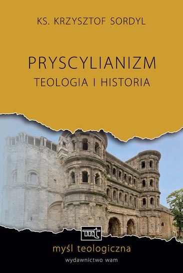 Pryscylianizm. Teologia i historia Sordyl Krzysztof