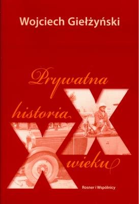 Prywatna Historia XX Wieku Giełżyński Wojciech