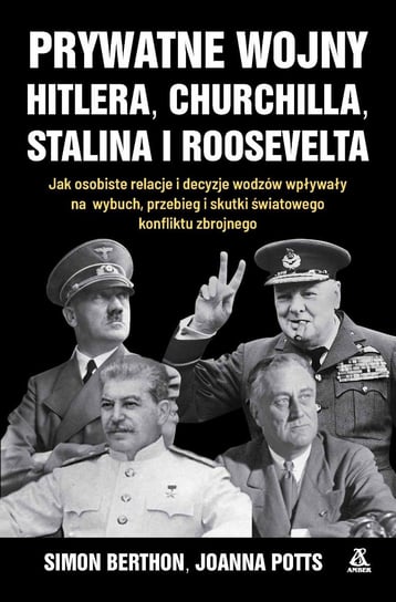 Prywatne wojny Hitlera, Churchilla, Stalina i Roosevelta Potts Joanna, Berthon Simon