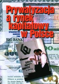 Prywatyzacja a Rynek Kapitałowy w Polsce Opracowanie zbiorowe