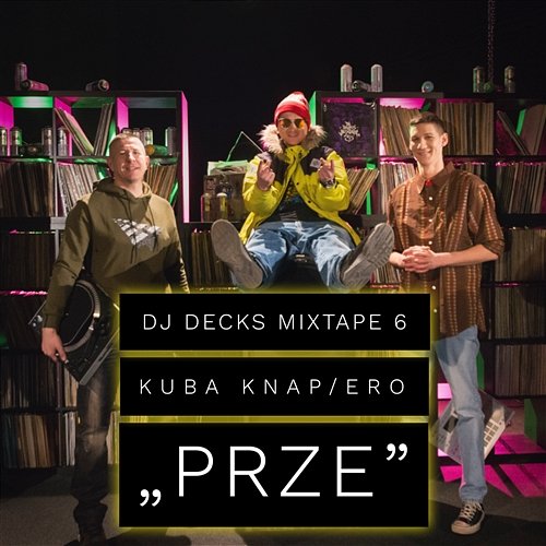 Prze DJ Decks Mixtape 6 & Kuba Knap, Ero