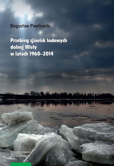 Przebieg zjawisk lodowych dolnej Wisły w latach 1960-2014 Pawłowski Bogusław