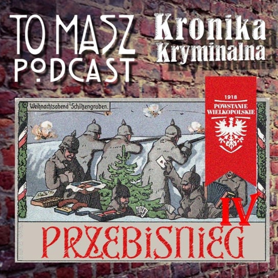 Przebiśnieg (cz. 4.) - Powstanie Wielkopolskie - fabularyzowane słuchowisko - Kronika kryminalna - podcast Szczepański Tomasz