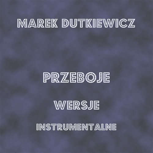 Przeboje Wersje Instrumentalne Marek Dutkiewicz