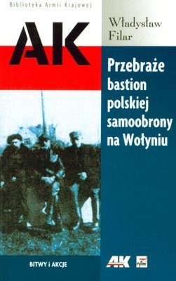 Przebraże bastion polskiej samoobrony na Wołyniu Filar Władysław