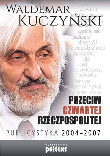 Przeciw Czwartej Rzeczpospolitej. Publicystyka 2004–2007 Kuczyński Waldemar
