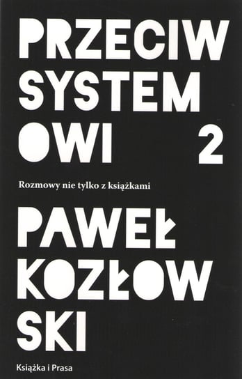 Przeciw systemowi 2. Rozmowy nie tylko z książkami Kozłowski Paweł