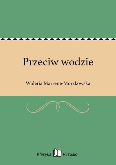 Przeciw wodzie Marrene-Morzkowska Waleria
