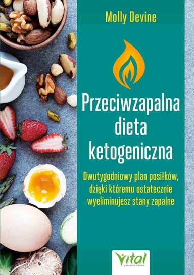 Przeciwzapalna dieta ketogeniczna. Przepisy na dwutygodniowy plan posiłków, dzięki którym ostatecznie wyeliminujesz stany zapalne - ebook PDF Devine Molly