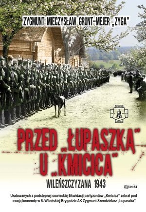 Przed Łupaszką u Kmicica. Wileńszczyzna 1943 Grunt-Mejer Zygmunt Mieczysław Zyga