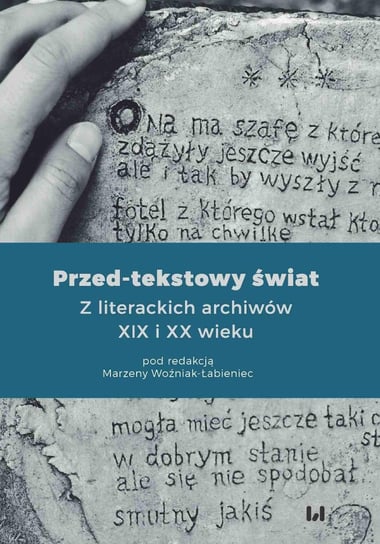 Przed-tekstowy świat. Z literackich archiwów XIX i XX wieku - ebook PDF Woźniak-Łabieniec Marzena