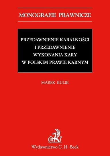 Przedawnienie karalności i przedawnienie wykonania kary w polskim prawie karnym Kulik Marek