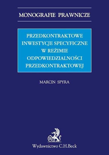 Przedkontraktowe inwestycje specyficzne w reżimie odpowiedzialności przedkontraktowej Spyra Marcin