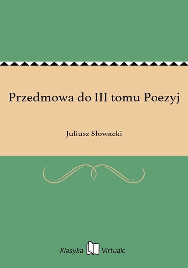 Przedmowa do III tomu Poezyj Słowacki Juliusz