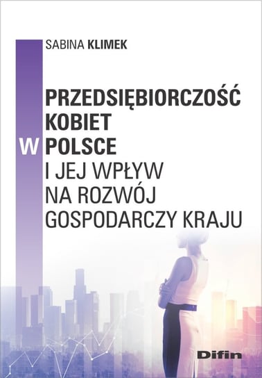 Przedsiębiorczość kobiet w Polsce i jej wpływ na rozwój gospodarczy kraju Klimek Sabina