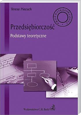 Przedsiębiorczość. Podstawy Teoretyczne Piecuch Teresa