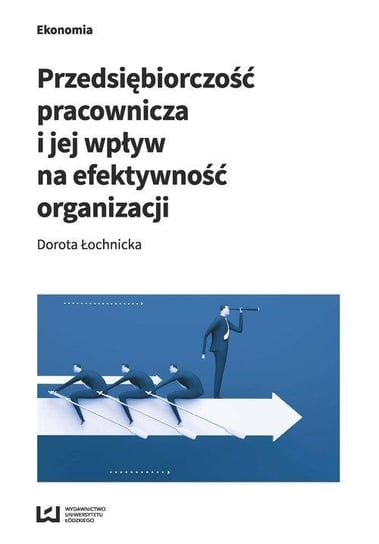 Przedsiębiorczość pracownicza i jej wpływ na efektywność organizacji Łochnicka Dorota