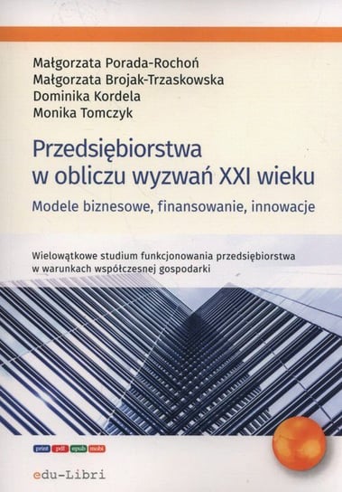 Przedsiębiorstwa w obliczu wyzwań XXI wieku Porada-Rochoń Małgorzata, Brojak-Trzaskowska Małgorzata