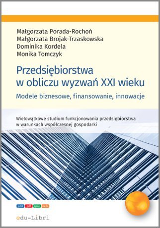 Przedsiębiorstwa w obliczu wyzwań XXI wieku - ebook epub Porada-Rochoń Małgorzata, Brojak-Trzaskowska Małgorzata, Kordela Dominika, Tomczyk Monika