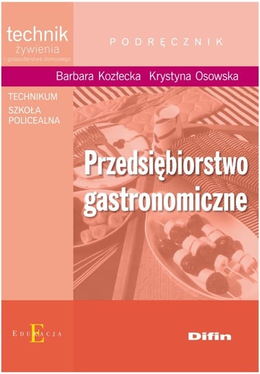 Przedsiębiorstwo gastronomiczne. Podręcznik. Technikum, szkoła policealna Kozłecka Barbara, Osowska Krystyna