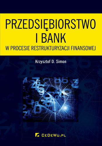 Przedsiębiorstwo i bank w procesie restrukturyzacji finansowej Simon Krzysztof