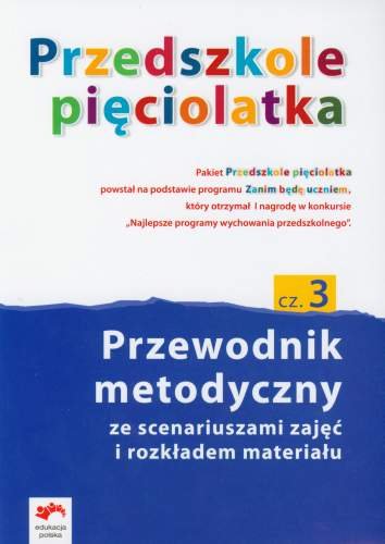 Przedszkole pięciolatka. Przewodnik metodyczny. Część 3 - Opracowanie