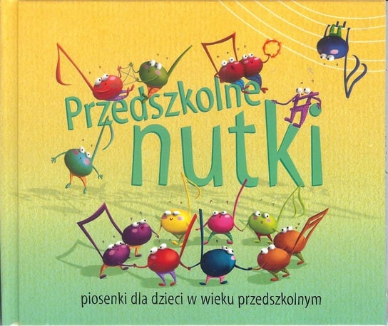 Przedszkolne nutki. Piosenki dla dzieci w wieku przedszkolnym. CD + książeczka Opracowanie zbiorowe