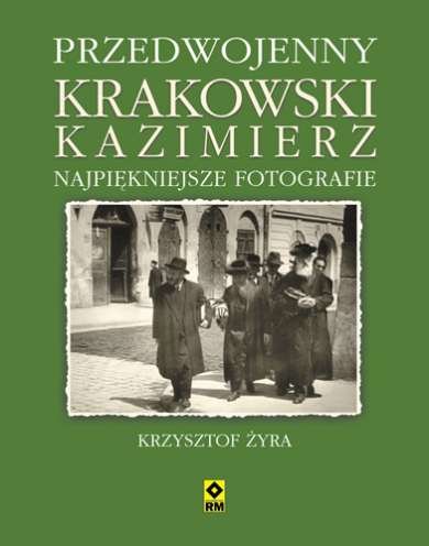 Przedwojenny krakowski Kazimierz. Najpiękniejsze fotografie Żyra Krzysztof