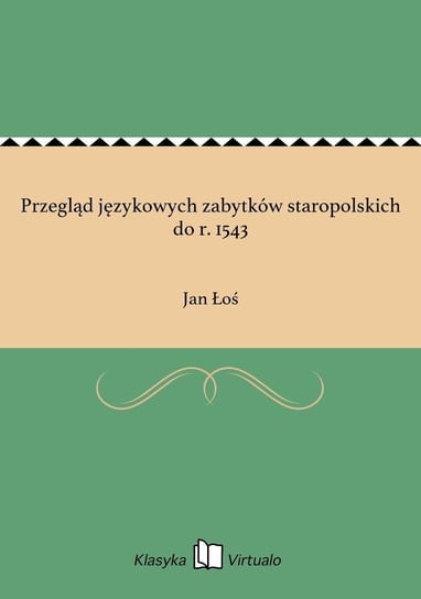 Przegląd językowych zabytków staropolskich do r. 1543 Łoś Jan