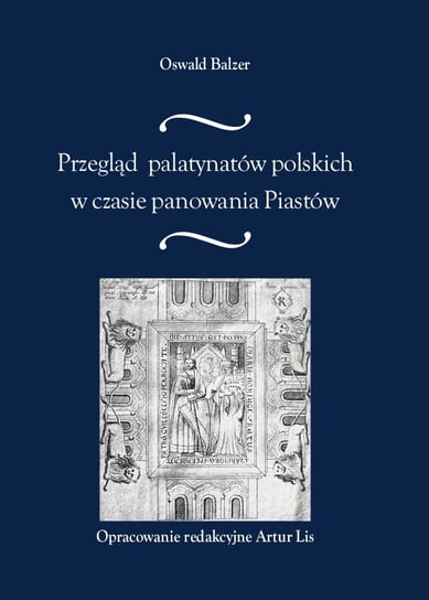 Przegląd palatynatów polskich w czasie panowania Piastów Balzer Oswald