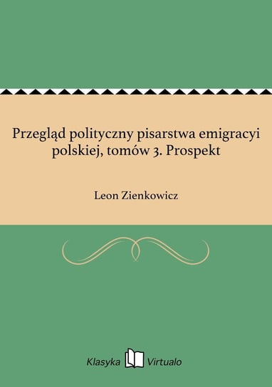 Przegląd polityczny pisarstwa emigracyi polskiej, tomów 3. Prospekt Zienkowicz Leon