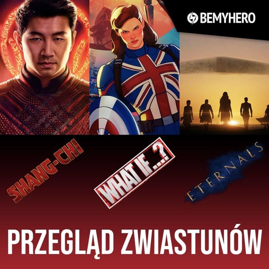Przegląd zwiastunów Marvel Cinematic Universe: WHAT IF…? / SHANG-CHI / ETERNALS - Be My Hero podcast Świderek Rafał, Matuszak Kamil