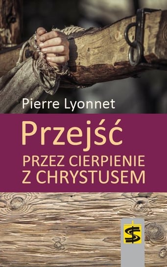Przejść przez cierpienie z Chrystusem Lyonnet Pierre