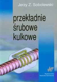 Przekładnie śrubowe kulkowe Sobolewski Jerzy Z.