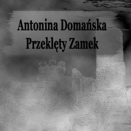 Przeklęty zamek Domańska Antonina