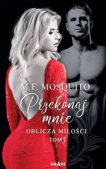 Przekonaj mnie. Oblicza miłości. Tom 1 Mosquito M.F.