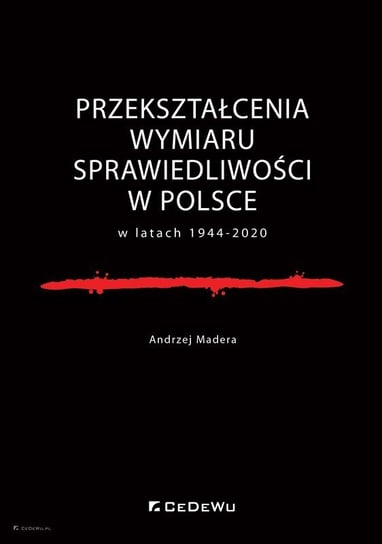 Przekształcenia wymiaru sprawiedliwości w Polsce w latach 1944-2020 Madera Andrzej