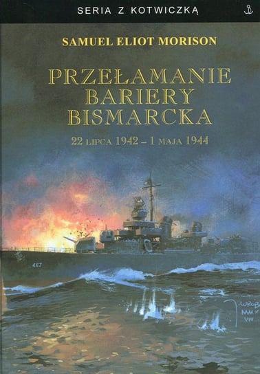Przełamanie bariery Bismarcka. 22 lipca 1942 - 1 maja 1944 Morison Samuel Eliot