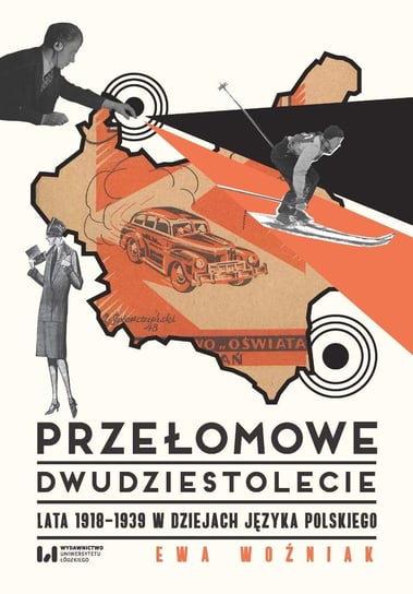 Przełomowe dwudziestolecie. Lata 1918–1939 w dziejach języka polskiego Woźniak Ewa