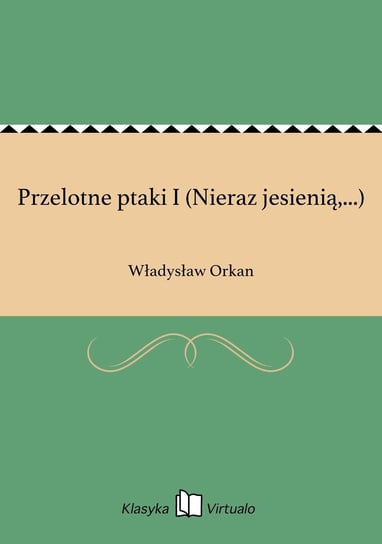 Przelotne ptaki I (Nieraz jesienią,...) Orkan Władysław