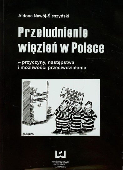 Przeludnienie więzień w Polsce. Przyczyny, następstwa i możliwości przeciwdziałania Nawój-Śleszyński Aldona