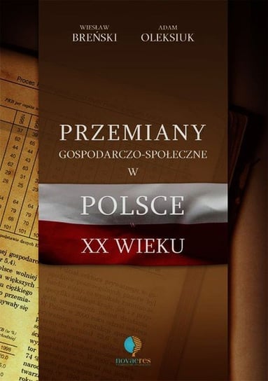 Przemiany gospodarczo-społeczne w Polsce XX wieku Breński Wiesław, Oleksiuk Adam