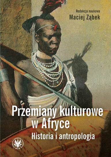 Przemiany kulturowe w Afryce. Historia i antropologia Opracowanie zbiorowe
