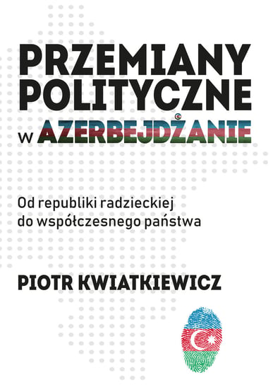 Przemiany polityczne w Azerbejdżanie Kwiatkiewicz Piotr